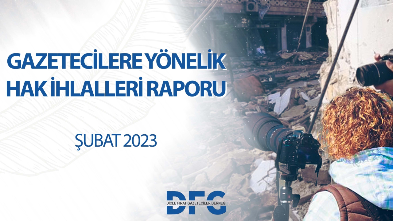 DFG 2023 YILI ŞUBAT AYI GAZETECİLERE YÖNELİK HAK İHLALLERİ RAPORU