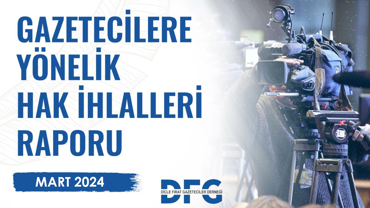 DFG 2024 YILI MART AYI GAZETECİLERE YÖNELİK HAK İHLALLERİ RAPORU