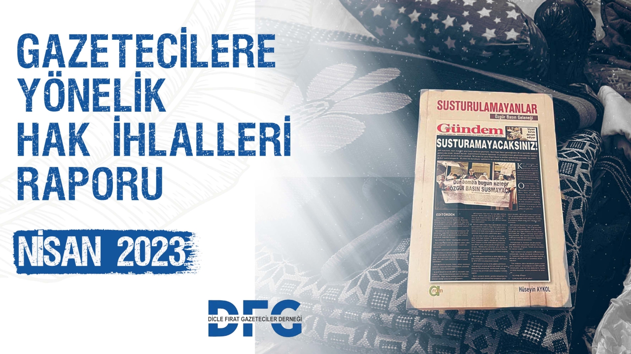 DFG 2023 YILI NİSAN AYI GAZETECİLERE YÖNELİK HAK İHLALLERİ RAPORU