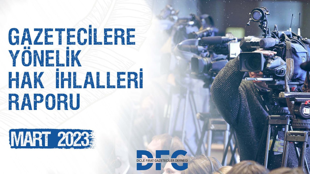 DFG 2023 YILI MART AYI GAZETECİLERE YÖNELİK HAK İHLALLERİ RAPORU