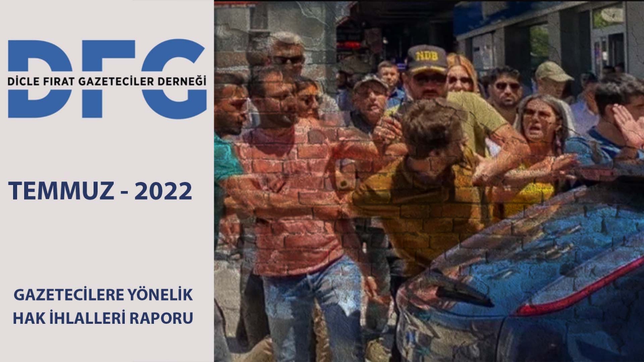 DFG 2022 YILI TEMMUZ AYI GAZETECİLERE YÖNELİK HAK İHLALLERİ RAPORU